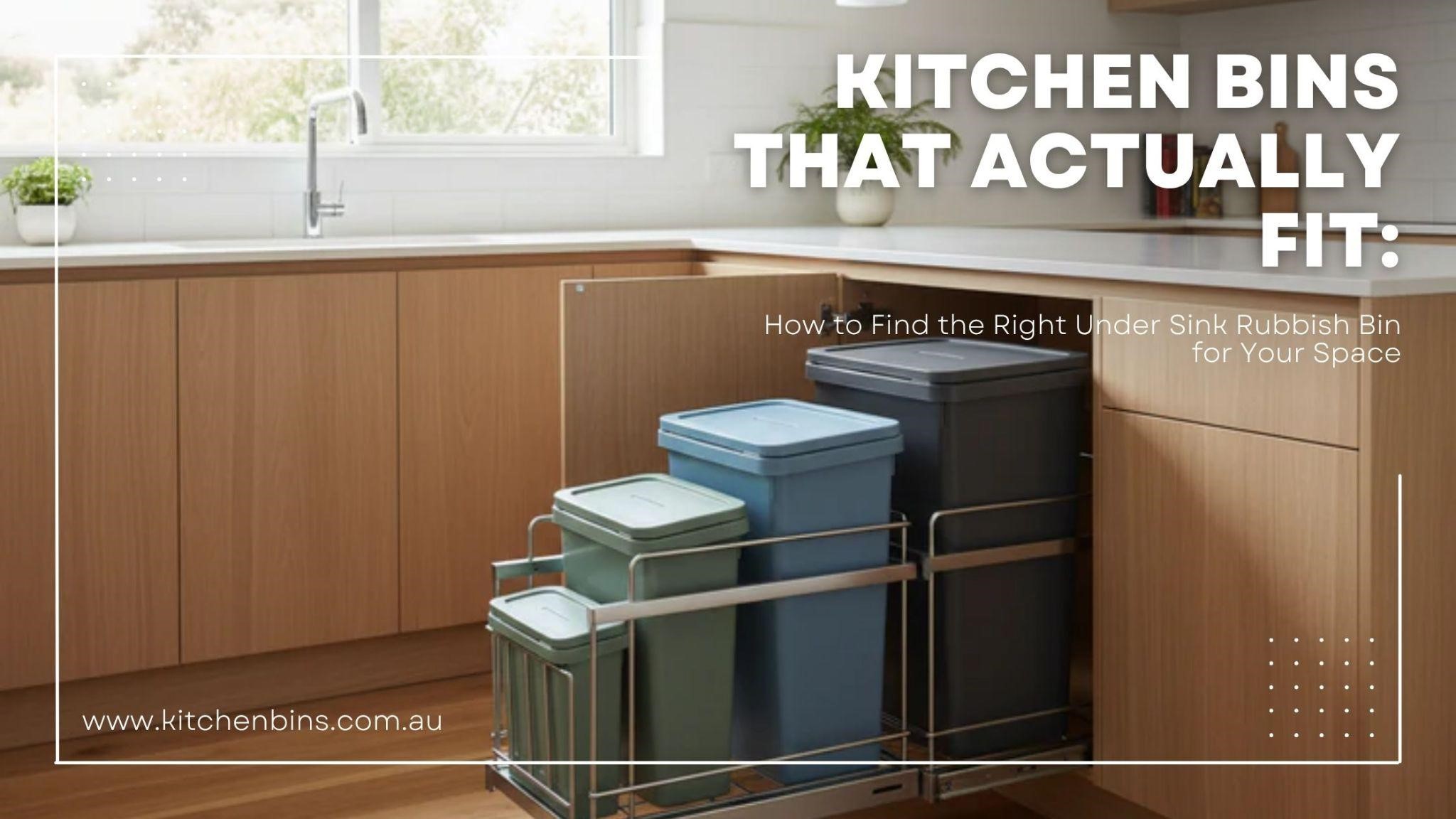 Kitchen Bins That Actually Fit: How to Find the Right Under Sink Rubbish Bin for Your Space
